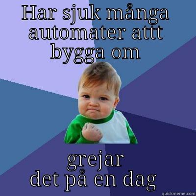 HAR SJUK MÅNGA AUTOMATER ATTT BYGGA OM GREJAR DET PÅ EN DAG  Success Kid