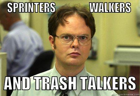 SPRINTERS                 WALKERS   AND TRASH TALKERS Schrute