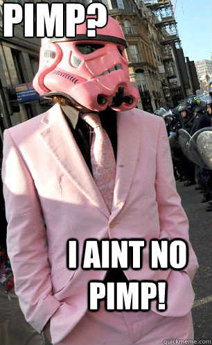 Pimp? I aint no pimp!  Pimp stormtrooper