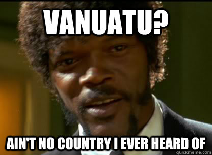 Vanuatu? Ain't no country I ever heard of - Vanuatu? Ain't no country I ever heard of  Samuel L. Jackson