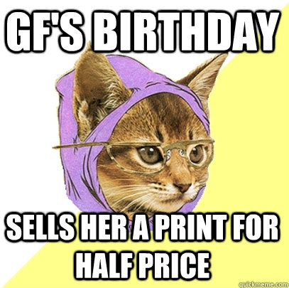 Gf's Birthday Sells her a print for half price - Gf's Birthday Sells her a print for half price  Hipster Kitty