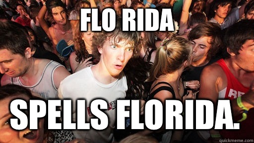 FLO Rida Spells Florida.   Sudden Clarity Clarence