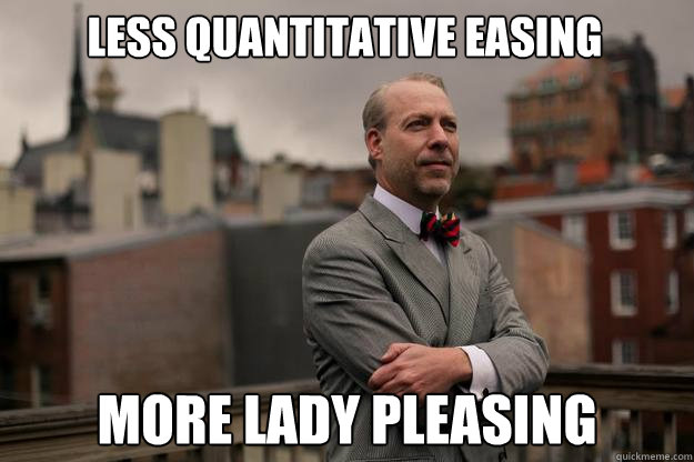 Less quantitative easing more lady pleasing  Jeffrey Tucker