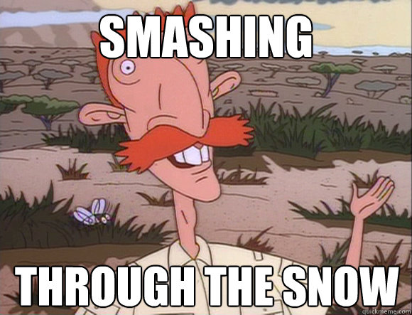 smashing through the snow  Nigel Thornberry