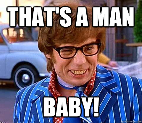 That's a man Baby! - That's a man Baby!  Groovy Austin Powers