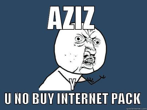 AZIZ Y U NO BUY INTERNET PACK Y U No