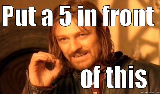 PUT A 5 IN FRONT                 OF THIS Boromir