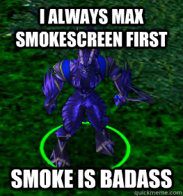 i always max smokescreen first smoke is badass  
