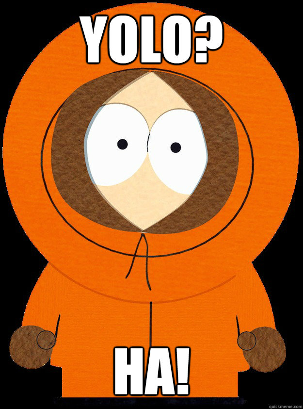 YOLO? HA! - YOLO? HA!  Kenny McCormick