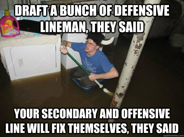 Draft a bunch of defensive lineman, they said your secondary and offensive line will fix themselves, they said  Laundry Room Viking