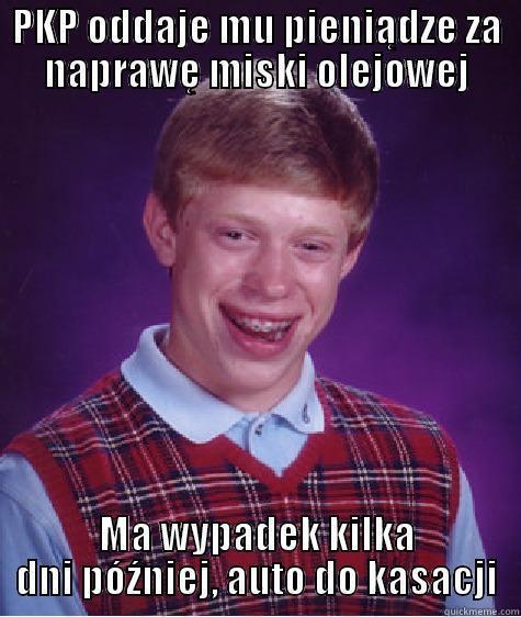PKP ODDAJE MU PIENIĄDZE ZA NAPRAWĘ MISKI OLEJOWEJ MA WYPADEK KILKA DNI PÓŹNIEJ, AUTO DO KASACJI Bad Luck Brian