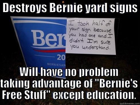  DESTROYS BERNIE YARD SIGNS  WILL HAVE NO PROBLEM TAKING ADVANTAGE OF 