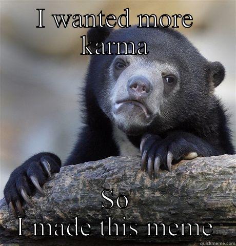 I WANTED MORE KARMA SO I MADE THIS MEME Confession Bear