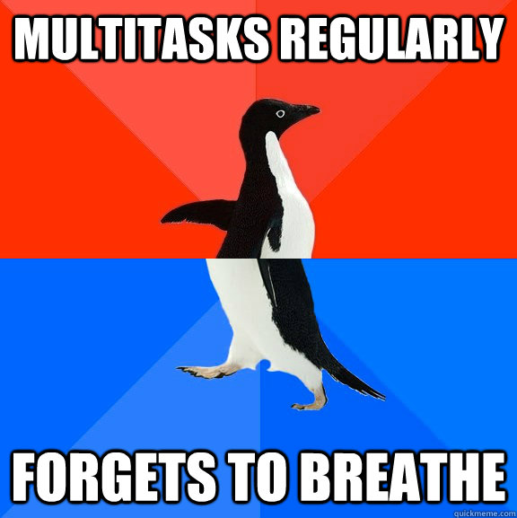 Multitasks regularly Forgets to breathe  Socially Awesome Awkward Penguin
