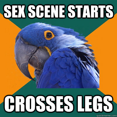 Sex scene starts crosses legs  Paranoid Parrot