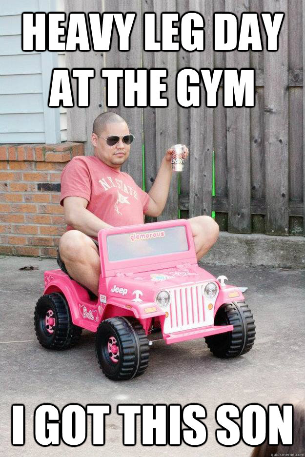 Heavy leg day at the gym I got this son  drunk dad
