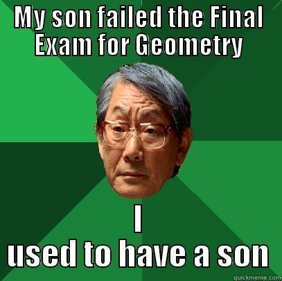 MY SON FAILED THE FINAL EXAM FOR GEOMETRY I USED TO HAVE A SON High Expectations Asian Father