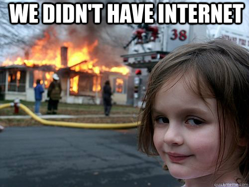 We didn't have internet   