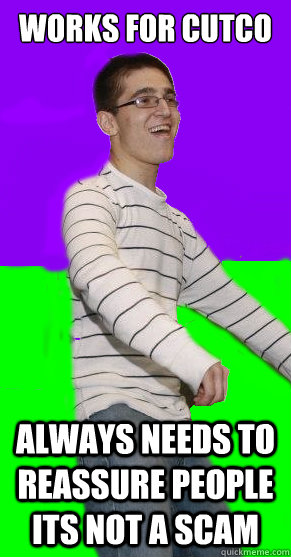 Works for Cutco always needs to reassure people its not a scam  