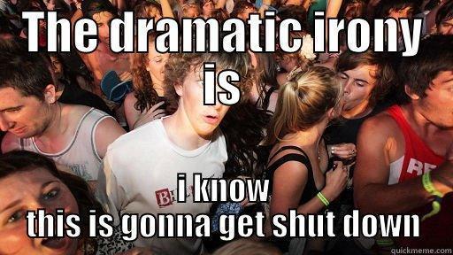 THE DRAMATIC IRONY IS I KNOW THIS IS GONNA GET SHUT DOWN Sudden Clarity Clarence