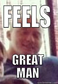 FEELS GREAT MAN Misc