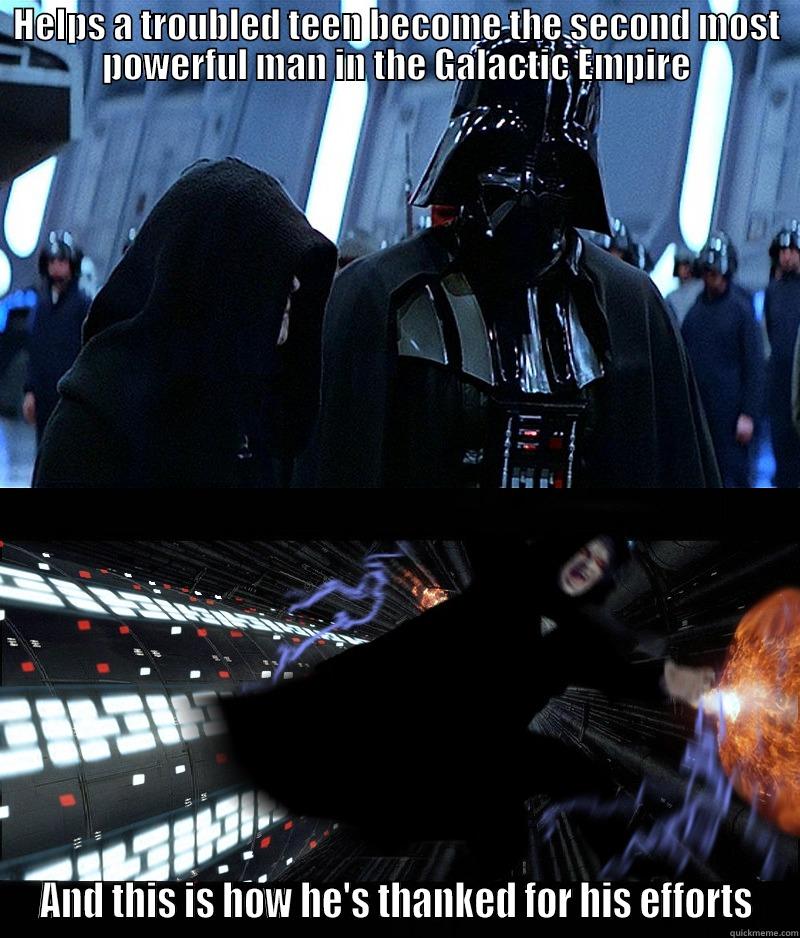 HELPS A TROUBLED TEEN BECOME THE SECOND MOST POWERFUL MAN IN THE GALACTIC EMPIRE AND THIS IS HOW HE'S THANKED FOR HIS EFFORTS Misc