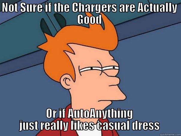 NOT SURE IF THE CHARGERS ARE ACTUALLY GOOD OR IF AUTOANYTHING JUST REALLY LIKES CASUAL DRESS Futurama Fry