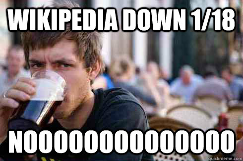wikipedia down 1/18 noooooooooooooo  Lazy Senior