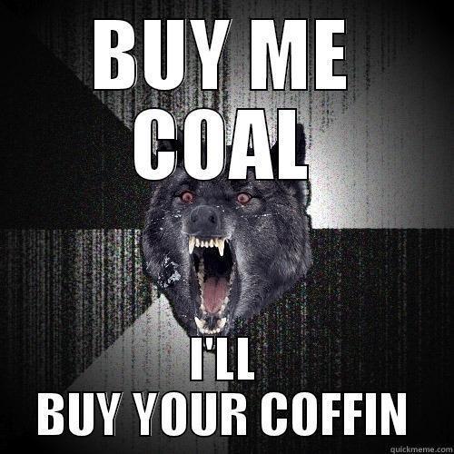 BUY ME COAL I'LL BUY YOUR COFFIN Insanity Wolf