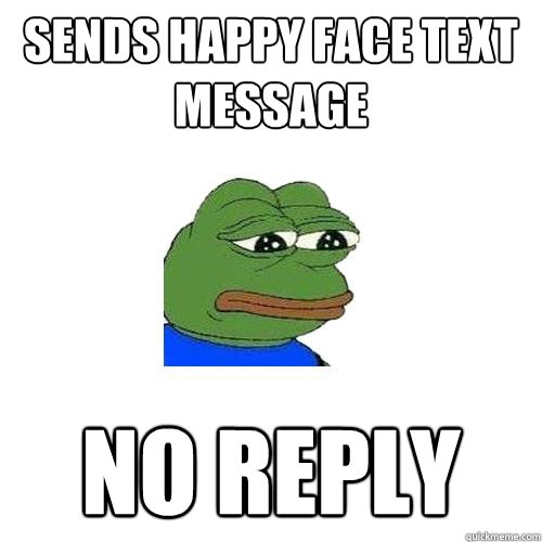 Sends happy face text message  no reply  Sad Frog