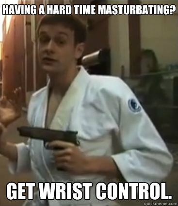 Having a hard time masturbating? Get wrist control.  Self Defense Dominic