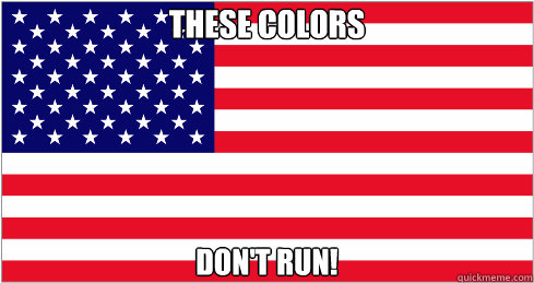 These colors don't run!  American Flag