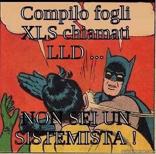 COMPILO FOGLI XLS CHIAMATI LLD ... NON SEI UN SISTEMISTA ! Slappin Batman