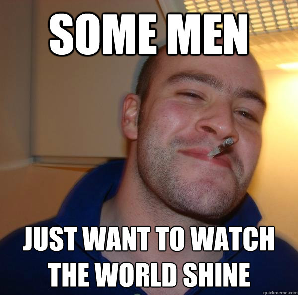 Some men Just want to watch the world shine - Some men Just want to watch the world shine  Misc