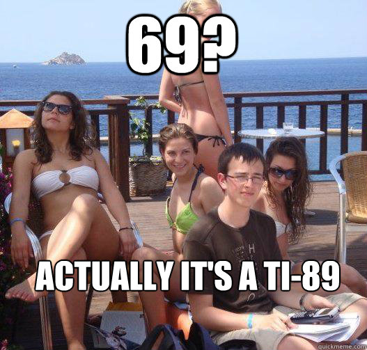 69? actually it's a ti-89  Priority Peter