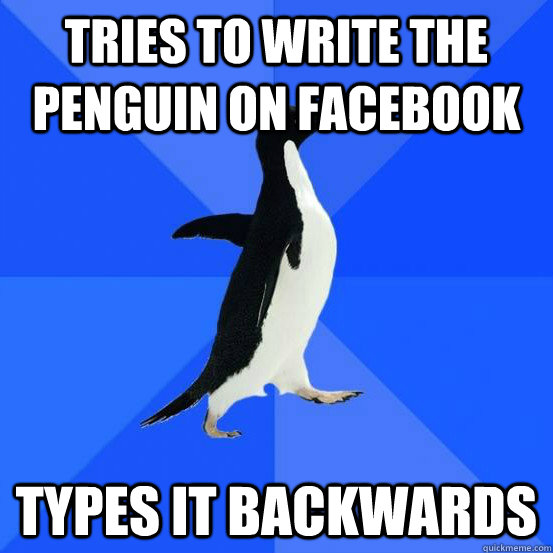 Tries to write the penguin on Facebook  Types it backwards - Tries to write the penguin on Facebook  Types it backwards  Reversed SAP