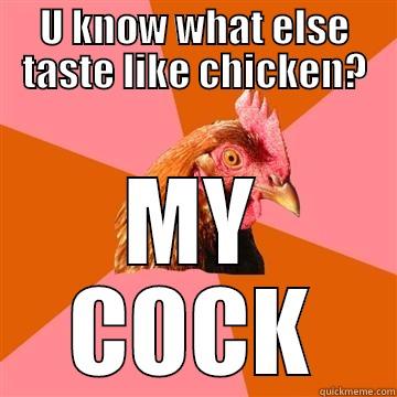 U KNOW WHAT ELSE TASTE LIKE CHICKEN? MY COCK Anti-Joke Chicken