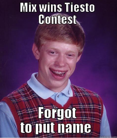 MIX WINS TIESTO CONTEST FORGOT TO PUT NAME  Bad Luck Brian