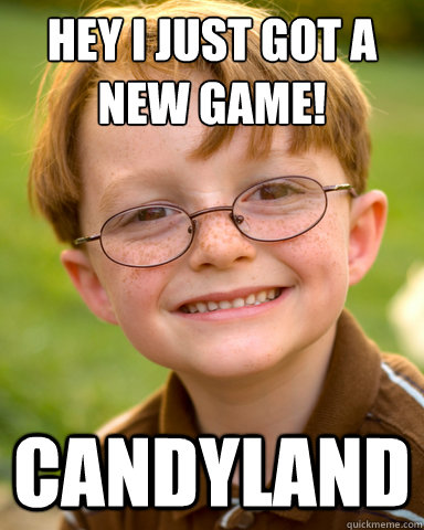 Hey I just got a new game! Candyland  Disappointing Childhood Friend