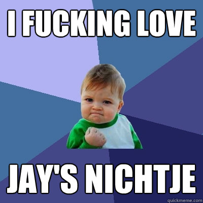 I Fucking LOVE Jay's Nichtje - I Fucking LOVE Jay's Nichtje  Success Kid