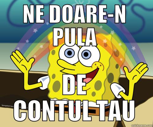 IDGAF :) - NE DOARE-N PULA DE CONTUL TAU Spongebob rainbow