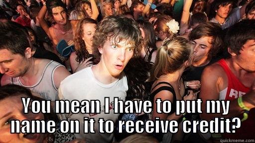  YOU MEAN I HAVE TO PUT MY NAME ON IT TO RECEIVE CREDIT? Sudden Clarity Clarence