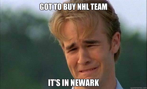 got to buy NHL team it's in Newark   james vanderbeek crying