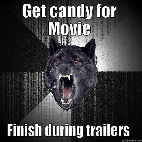 GET CANDY FOR MOVIE FINISH DURING TRAILERS  Insanity Wolf
