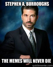 Stephen A. Burroughs The Memes Will Never Die - Stephen A. Burroughs The Memes Will Never Die  Stephen A. Burroughs Attorney at Life