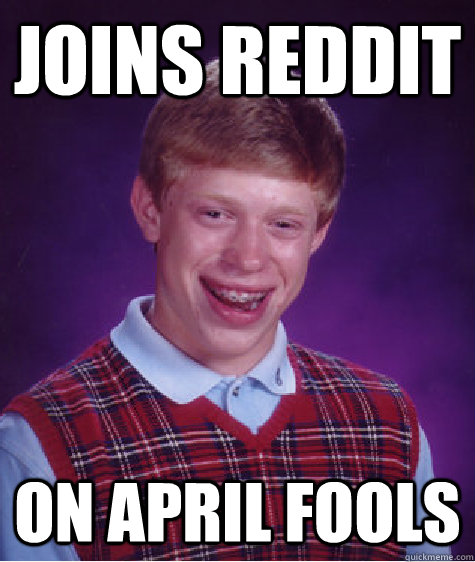joins reddit on april fools  Bad Luck Brian