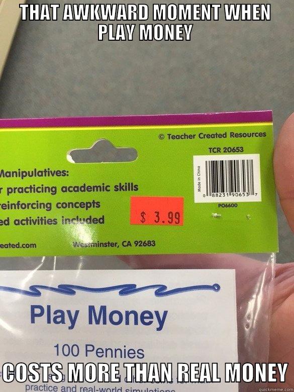 THAT AWKWARD MOMENT WHEN PLAY MONEY  COSTS MORE THAN REAL MONEY Misc