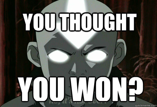 YOU Thought you won? - YOU Thought you won?  Avatar