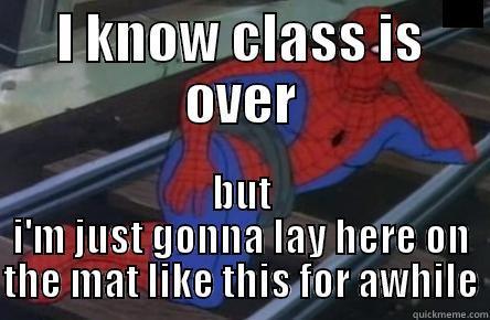 I KNOW CLASS IS OVER BUT I'M JUST GONNA LAY HERE ON THE MAT LIKE THIS FOR AWHILE Misc