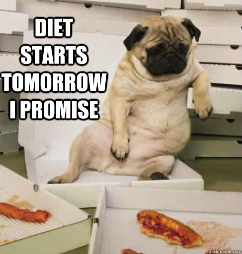 Diet starts tomorrow i promise  